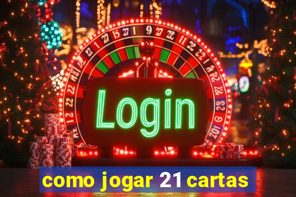 como jogar 21 cartas